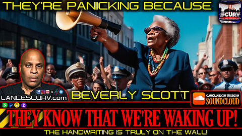 THEY'RE PANICKING BECAUSE THEY KNOW THAT WE'RE WAKING UP! | BEVERLY SCOTT | LANCESCURV
