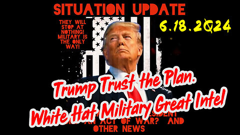 Situation Update 6-18-2Q24 ~ Q Drop + Trump u.s Military - White Hats Intel ~ SG Anon Intel