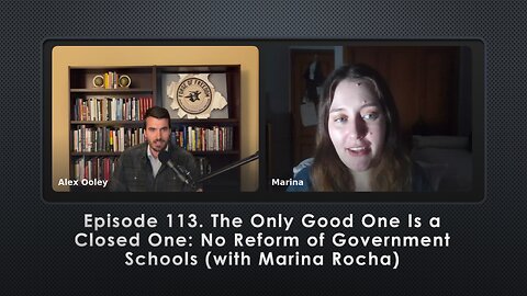 Episode 113. The Only Good One Is a Closed One: No Reform of Government Schools (with Marina Rocha)