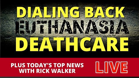Medical Assistance In Dying Expansion Delayed: Maverick News With Rick Walker
