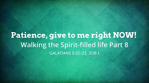 Patience, give to me right NOW! Walking the Spirit-filled life Part 8