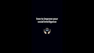 How to improve your social intelligence
