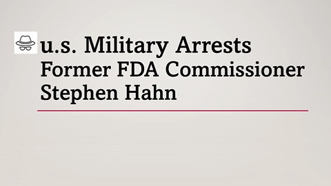 Ooops! Military Arrest Former FDA Commissioner Stephen Hahn