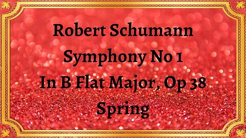 Robert Schumann Symphony No 1 In B Flat Major, Op 38 Spring