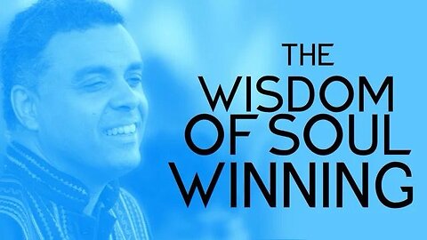 THE WISDOM OF SOUL WINNING | SOUL WINNERS SERVICE | DAG HEWARD-MILLS