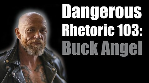 Dangerous Rhetoric 103: Buck Angel
