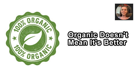 Just Because Something Is Organic Doesn't Necessarily Mean It's Better For The Environment
