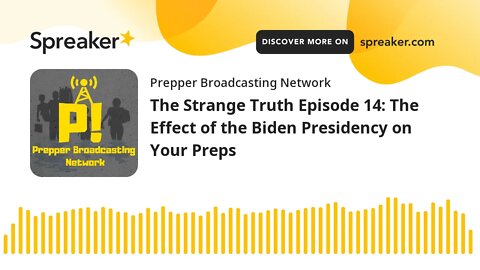 The Strange Truth Episode 14: The Effect of the Biden Presidency on Your Preps