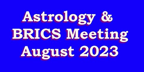 Astrology & BRICS Meeting August 2023