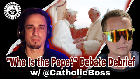 "Who Is the Pope?" Debate Debrief w/ @CatholicBoss