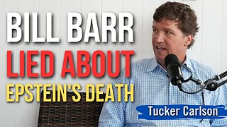 Tucker Carlson Accuses Bill Barr of Lying About Epstein's Death: "He Was Murdered"