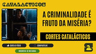 [CORTES] A CRIMINALIDADE é FRUTO DA MISÉRIA?