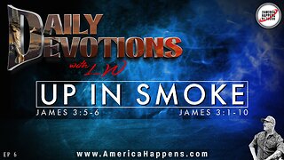 UP IN SMOKE - Daily Devotions with LW