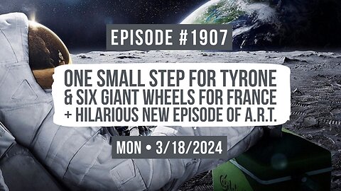 Owen Benjamin | #1907 One Small Step For Tyrone & Six Giant Wheels For France + Hilarious New A.R.T.