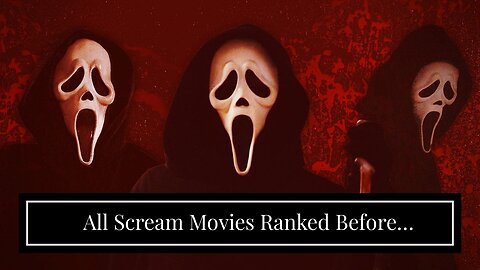 All Scream Movies Ranked Before Ghostface Returns in Scream VI