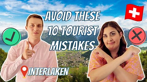 10 Tourist Mistakes to Avoid in INTERLAKEN, SWITZERLAND | What to know before visiting Interlaken