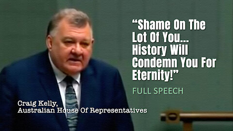 Craig Kelly (Full Speech) - “Shame On The Lot Of You... History Will Condemn You For Eternity!”