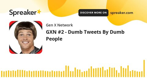 GXN #2 - Dumb Tweets By Dumb People (made with Spreaker)