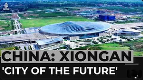 China's 'city of the future': Xiongan showcase high-tech development