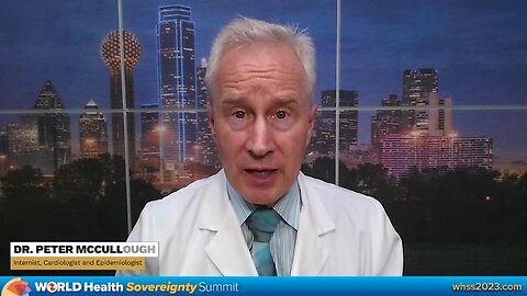 DR PETER MCCULLOUGH EPIDEMIOLOGIST CARDIOLOGIST ON WORLD HEALTH SOVEREIGNTY SUMMIT 2023