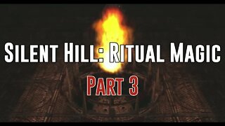 Silent Hill: Ritual Magic - Part 3