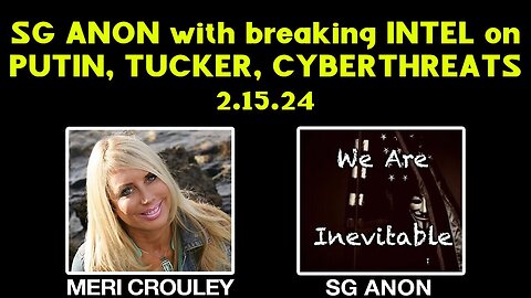 2/18/24 - SG ANON with breaking INTEL on PUTIN, Tucker, Cyberthreats..