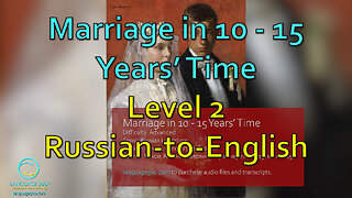 Marriage in 10 - 15 Years' Time: Level 2 - Russian-to-English