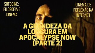 Sofocine: Filosofia e Cinema − A grandeza da loucura em APOCALIPSE NOW (Parte 2)