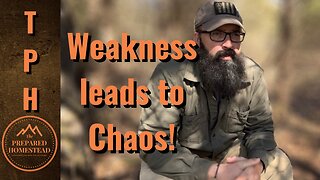 Weakness will lead to Chaos!