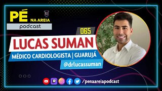 LUCAS SUMAN - Pé na Areia Podcast #65