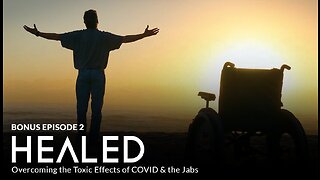 Bonus Episode 2 - HEALED: Overcoming the Toxic Effects of C0V!D & the Jabs