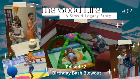 The Good Life || A Sims 4 Growing Together Legacy Story || Episode 2: Birthday Bash Blowout