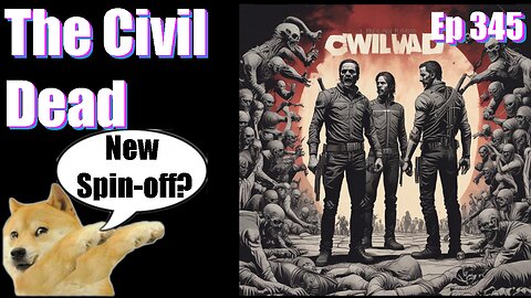 Podcast -Ep 345- The Civil Dead- Our Reviews Will Kill You