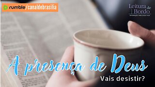 A presença de Deus CXCIII - Vais desistir?