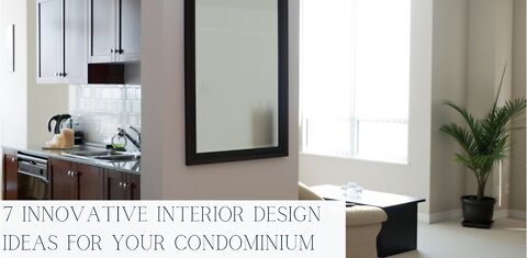 7 Innovative Interior Design Ideas For Your Condominium