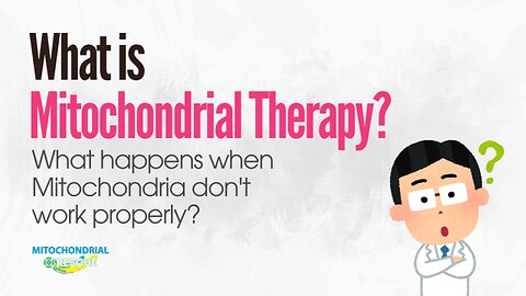 What is Mitochondrial Therapy? What happens when Mitochondria don't work properly?