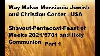 Shavout-Pentecost-Feast of Weeks 2021-5781 and Holy Communion - Part 1