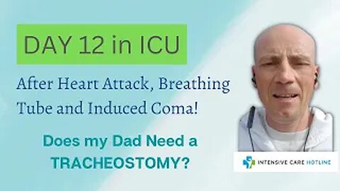 Day 12 in ICU after heart attack, breathing tube& induced coma! Does my dad need a tracheostomy?