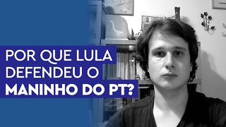 Por que Lula defendeu o Maninho do PT?