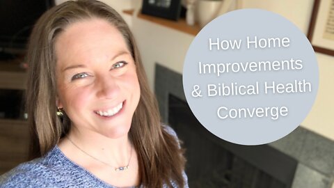How Home Improvements & Biblical Health Converge