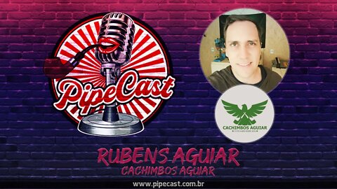 Rubens Aguiar - Cachimbos Aguiar - PipeCast #15