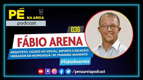 FÁBIO ARENA (vereador em Mongaguá) - Pé na Areia Podcast #36