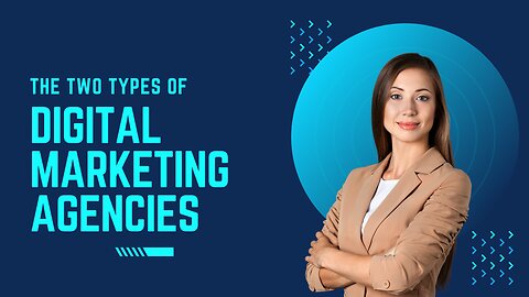 The Two Types of Digital Marketing Agencies
