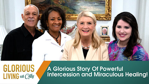 Glorious Living with Cathy: A Glorious Story Of Powerful Intercession And Miraculous Healing!