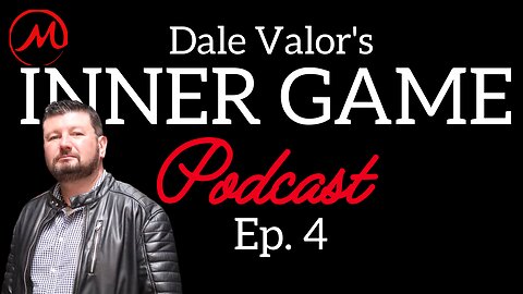 Dale Valor's Inner Game Podcast Ep. 4