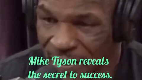 Mike Tyson reveals the secret to success.