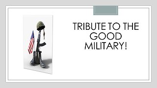 TRIBUTE TO THE GOOD MILITARY! FINISHING STRONG.