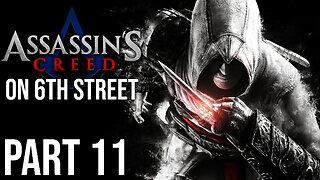 Assassin's Creed on 6th Street Part 11