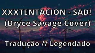 XXXTENTACION - SAD! (Bryce Savage Cover) (Tradução // Legendado )