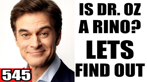 545. Is Dr. Oz a RINO? Lets Find Out!
